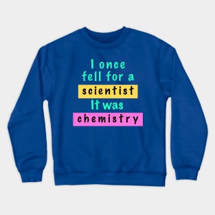 I once fell for a scientist. Crewneck Sweatshirt